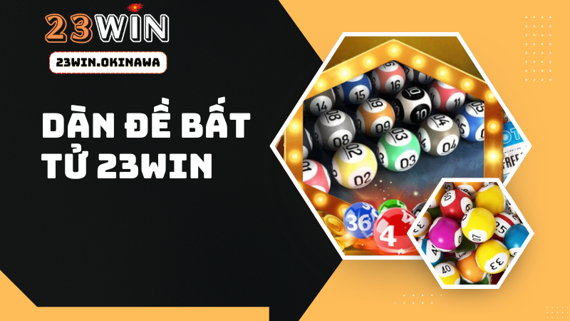 Dàn Đề Bất Tử 23Win - Chiến Thuật Soi Cầu Bất Bại Cùng Chuyên Gia