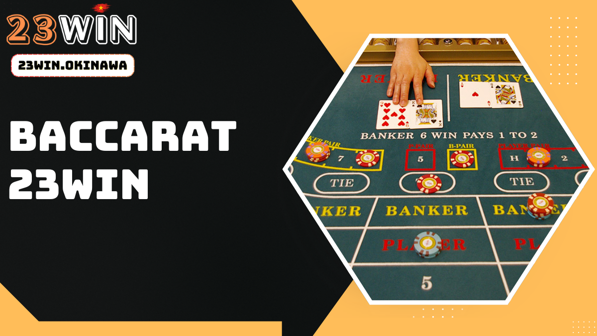 Hướng dẫn cách chơi bài Baccarat tại sảnh Live Casino 23Win