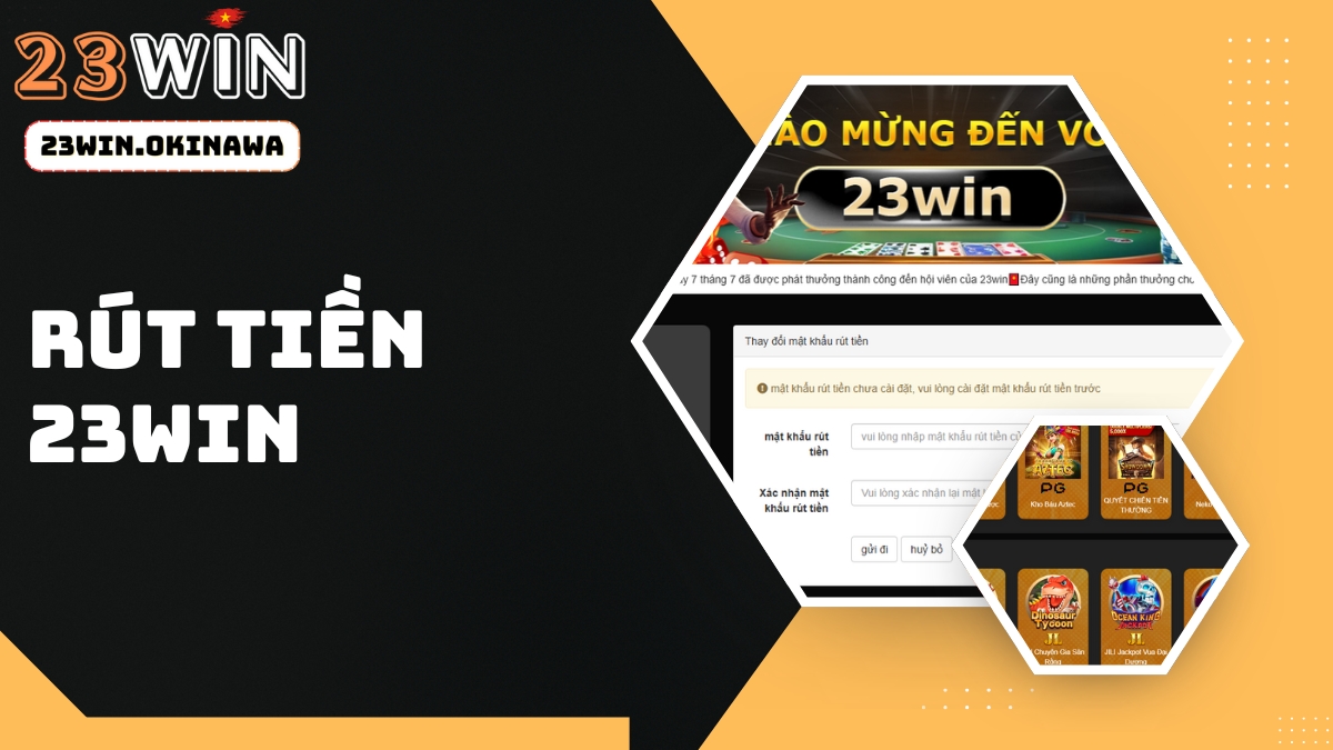 Hướng dẫn cách rút tiền 23Win an toàn, nhanh chóng